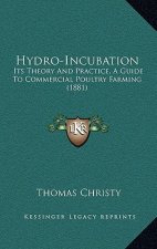 Hydro-Incubation: Its Theory and Practice, a Guide to Commercial Poultry Farming (1881)