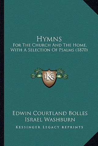 Hymns: For the Church and the Home, with a Selection of Psalms (1870)