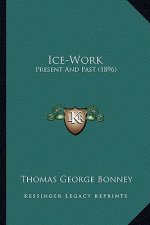 Ice-Work: Present And Past (1896)