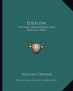 Idealism: An Essay, Metaphysical and Critical (1872)