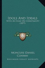 Idols and Ideals: With an Essay on Christianity (1877)