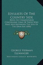 Idyllists of the Country Side: Being Six Commentaries Concerning Some of Those Who Have Apostrophized the Joys of the Open Air (1896)