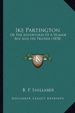 Ike Partington: Or the Adventures of a Human Boy and His Friends (1878)