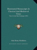 Illuminated Manuscripts in Classical and Mediaeval Times: Their Art and Their Technique (1892)