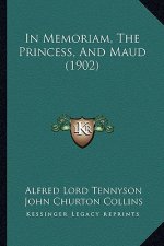 In Memoriam, the Princess, and Maud (1902)