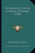 In Morocco with General D'Amade (1908)