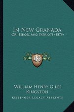 In New Granada: Or Heroes and Patriots (1879)