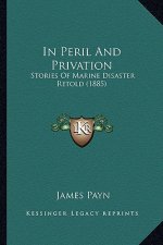In Peril And Privation: Stories Of Marine Disaster Retold (1885)