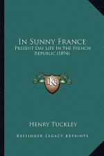 In Sunny France: Present Day Life in the French Republic (1894)