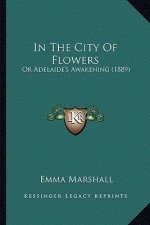 In the City of Flowers: Or Adelaide's Awakening (1889)