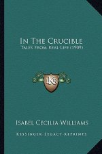 In the Crucible: Tales from Real Life (1909)