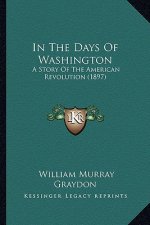 In The Days Of Washington: A Story Of The American Revolution (1897)