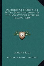Incidents of Pioneer Life in the Early Settlement of the Connecticut Western Reserve (1880)