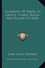 Incidents of Travel in Greece, Turkey, Russia and Poland V1 (1838)