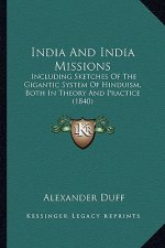 India and India Missions: Including Sketches of the Gigantic System of Hinduism, Both in Theory and Practice (1840)
