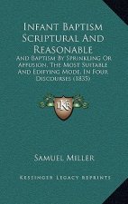 Infant Baptism Scriptural and Reasonable: And Baptism by Sprinkling or Affusion, the Most Suitable and Edifying Mode, in Four Discourses (1835)
