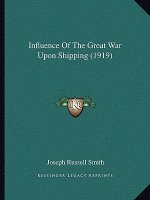 Influence of the Great War Upon Shipping (1919)