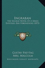 Ingraban: The Second Novel of a Series Entitled, 0ur Forefathers (1873)