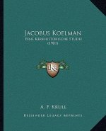 Jacobus Koelman: Eene Kerkhistorische Studie (1901)