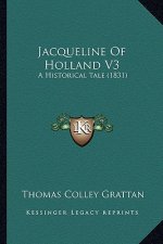 Jacqueline of Holland V3: A Historical Tale (1831)