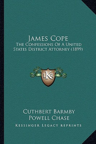James Cope: The Confessions Of A United States District Attorney (1899)
