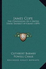 James Cope: The Confessions Of A United States District Attorney (1899)
