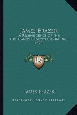 James Frazer: A Reminiscence of the Highlands of Scotland in 1843 (1873)
