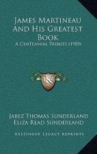 James Martineau And His Greatest Book: A Centennial Tribute (1905)