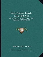 Early Western Travels, 1748-1846 V14: Part 1 of James's Account of S. H. Long's Expedition, 1819-1820 (1905)