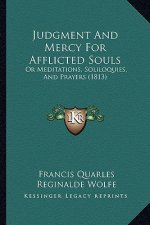 Judgment and Mercy for Afflicted Souls: Or Meditations, Soliloquies, and Prayers (1813)