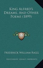 King Alfred's Dreams, and Other Poems (1899)