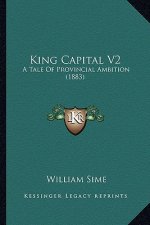 King Capital V2: A Tale of Provincial Ambition (1883)