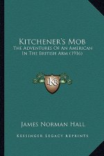 Kitchener's Mob: The Adventures of an American in the British Arm (1916)