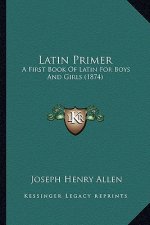 Latin Primer: A First Book of Latin for Boys and Girls (1874)