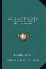 Love Enthroned: Essays on Evangelical Perfection (1880)
