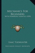 Mechanics for Beginners: With Numerous Examples (1878)