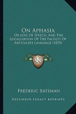 On Aphasia: Or Loss of Speech, and the Localization of the Faculty of Articulate Language (1870)