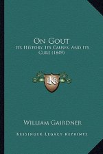 On Gout: Its History, Its Causes, And Its Cure (1849)