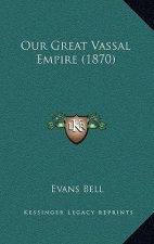 Our Great Vassal Empire (1870)