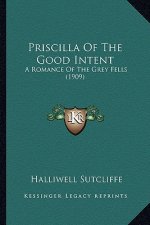 Priscilla of the Good Intent: A Romance of the Grey Fells (1909)