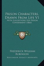Prison Characters, Drawn from Life V1: With Suggestions for Prison Government (1866)
