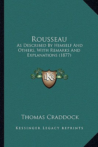 Rousseau: As Described by Himself and Others, with Remarks and Explanations (1877)