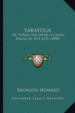 Saratoga: Or Pistols for Seven, a Comic Drama in Five Acts (1898)