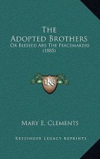 The Adopted Brothers: Or Blessed Are the Peacemakers (1885)