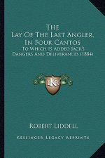 The Lay of the Last Angler, in Four Cantos: To Which Is Added Jack's Dangers and Deliverances (1884)