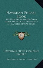 Hawaiian Phrase Book: No Huaolelo A Me Na Olelo Kikeke Ma Ka Olelo Beritania A Me Ka Olelo Hawaii (1906)