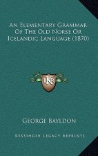 An Elementary Grammar of the Old Norse or Icelandic Language (1870)