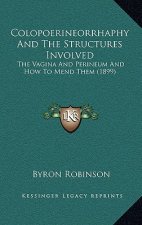 Colopoerineorrhaphy and the Structures Involved: The Vagina and Perineum and How to Mend Them (1899)