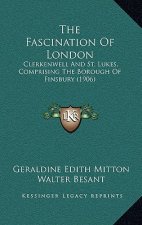 The Fascination of London: Clerkenwell and St. Lukes, Comprising the Borough of Finsbury (1906)