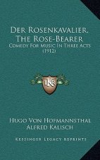 Der Rosenkavalier, the Rose-Bearer: Comedy for Music in Three Acts (1912)